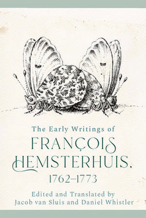 The Early Writings of Francois Hemsterhuis, 1762-1773 de Francois Hemsterhuis