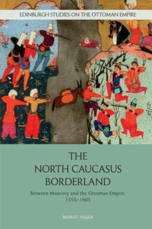 The North Caucasus Borderland de Murat Yasar