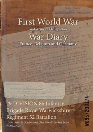 29 DIVISION 86 Infantry Brigade Royal Warwickshire Regiment 52 Battalion: 1 May 1919 - 29 October 1919 (First World War, War Diary, WO95/2302/4) de Wo95/2302/4