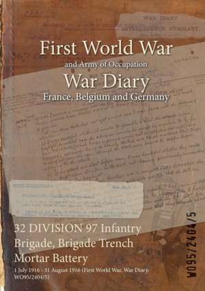 32 DIVISION 97 Infantry Brigade, Brigade Trench Mortar Battery: 1 July 1916 - 31 August 1916 (First World War, War Diary, WO95/2404/5) de Wo95/2404/5