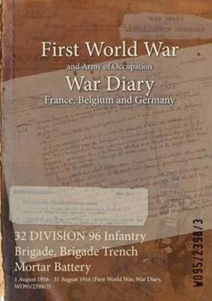 32 DIVISION 96 Infantry Brigade, Brigade Trench Mortar Battery: 1 August 1916 - 31 August 1916 (First World War, War Diary, WO95/2398/3) de Wo95/2398/3