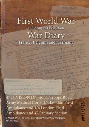 47 DIVISION Divisional Troops Royal Army Medical Corps 1/4 London Field Ambulance and 1/6 London Field Ambulance and 47 Sanitary Section