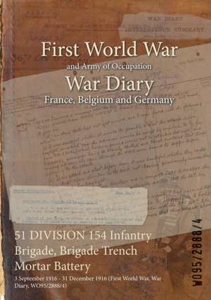 51 DIVISION 154 Infantry Brigade, Brigade Trench Mortar Battery: 3 September 1916 - 31 December 1916 (First World War, War Diary, WO95/2888/4) de Wo95/2888/4