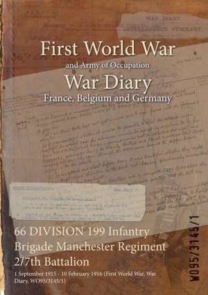 66 DIVISION 199 Infantry Brigade Manchester Regiment 2/7th Battalion: 1 September 1915 - 10 February 1916 (First World War, War Diary, WO95/3145/1) de Wo95/3145/1