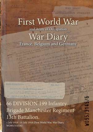 66 DIVISION 199 Infantry Brigade Manchester Regiment 13th Battalion.: 1 July 1918 - 31 July 1918 (First World War, War Diary, WO95/3145/6) de Wo95/3145/6