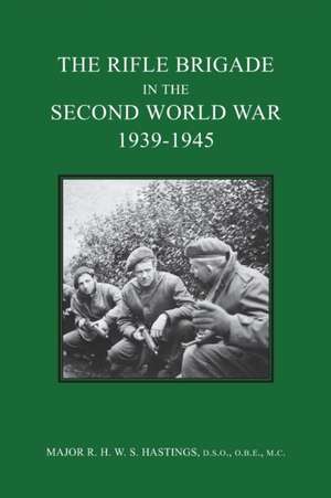 The Rifle Brigade in the Second World War 1939-1945 de Major R. H. W. S. Hastings