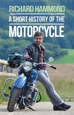 A Short History of the Motorcycle de Richard Hammond