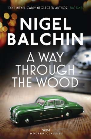 A Way Through the Wood: A Biography de NIGEL BALCHIN