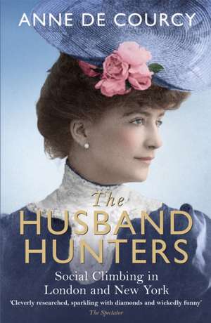 The Husband Hunters de Anne De Courcy