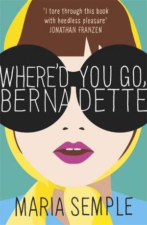 Where'd You Go, Bernadette. Film Tie-In de Maria Semple