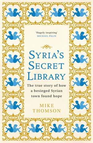 Syria's Secret Library de Mike Thomson