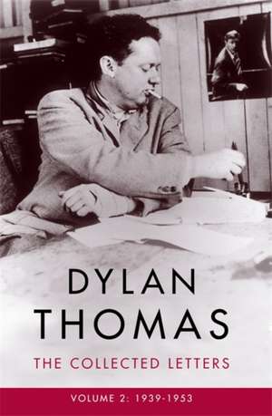 Dylan Thomas: The Collected Letters Volume 2 de Dylan Thomas