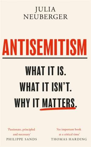 Antisemitism: What It Is. What It Isn't. Why It Matters de Julia Neuberger