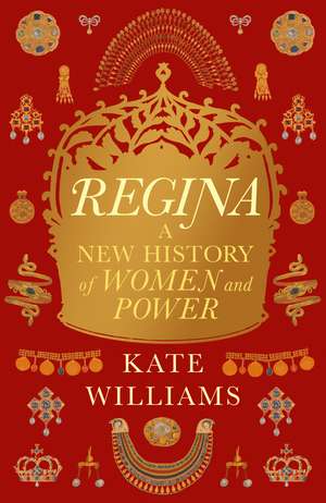 Regina: A New History of Women and Power de Kate Williams