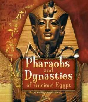 Pharaohs and Dynasties of Ancient Egypt de Kristine Carlson Asselin