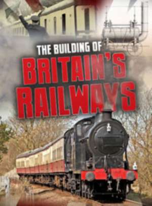 The Building of Britain's Railways de Catherine Chambers