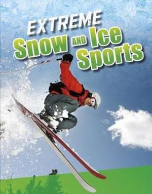 Extreme Snow and Ice Sports de Erin K. Butler