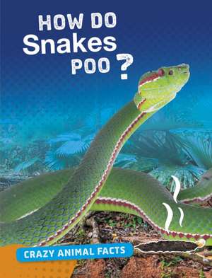 How Do Snakes Poo? de Malta Cunningham