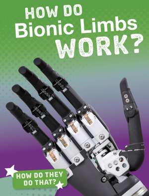 How Do Bionic Limbs Work? de Meg Marquardt