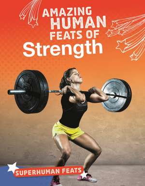 Vilardi, D: Amazing Human Feats of Strength de Debbie Vilardi