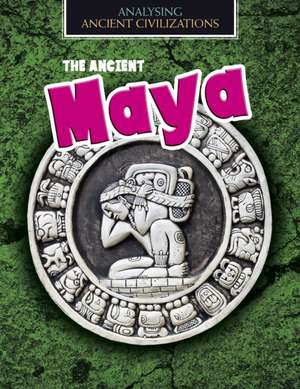 The Ancient Maya de Louise Spilsbury