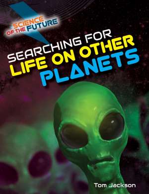 Searching for Life on Other Planets de Tom Jackson