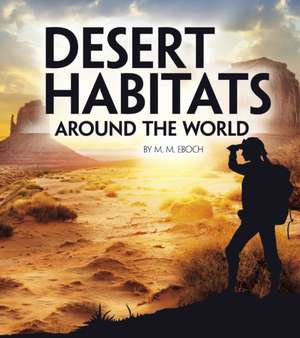 Desert Habitats Around the World de Christine Elizabeth Eboch