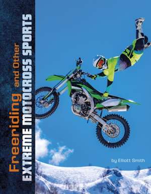 Freeriding and Other Extreme Motocross Sports de Elliott Smith