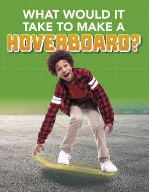 What Would it Take to Build a Hoverboard? de Anita Nahta Amin