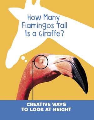 How Many Flamingos Tall is a Giraffe? de Clara Cella