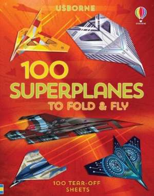 100 Superplanes to Fold and Fly de Abigail Wheatley