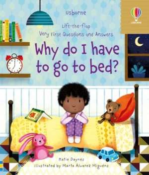 Very First Questions and Answers Why do I have to go to bed? de Katie Daynes