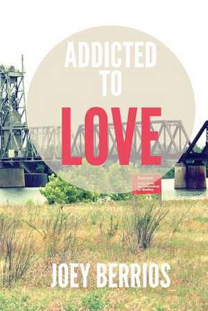 Addicted to Love de Joey Berrios