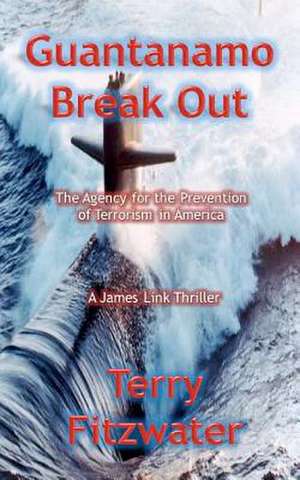 Guantanamo Break Out de Terry L. Fitzwater