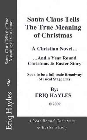 Santa Claus Tells the True Meaning of Christmas de Eriq E. Hayles