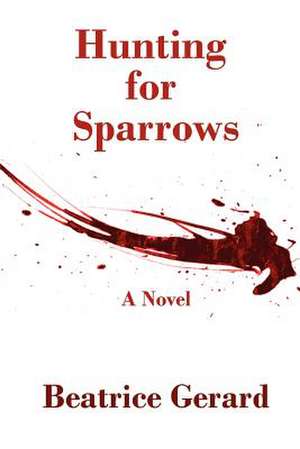 Hunting for Sparrows de Beatrice Gerard