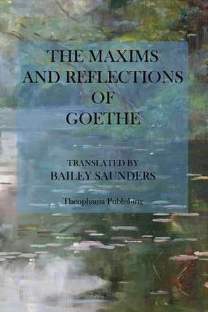 The Maxims and Reflections of Goethe de Johann Wolfgang von Goethe