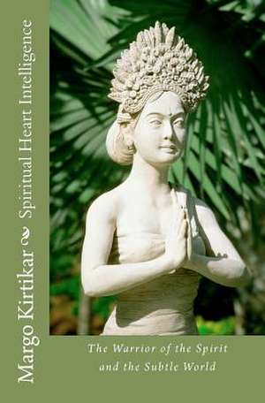 Spiritual Heart Intelligence de Margo Kirtikar