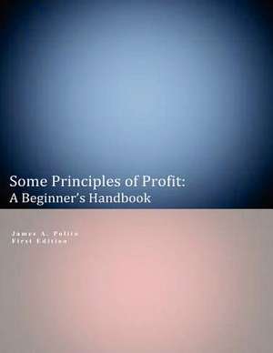 Some Principles of Profit de James A. Polito Ph. D.