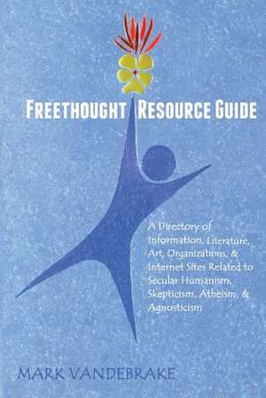 Freethought Resource Guide de Mark Vandebrake