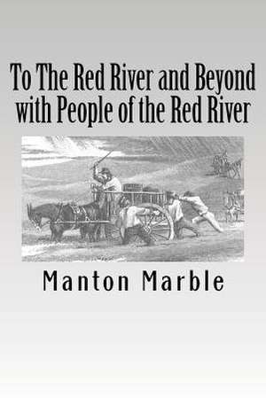 To the Red River and Beyond with People of the Red River de Manton Marble