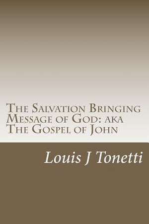 The Salvation Bringing Message of God de Louis J. Tonetti