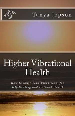 Higher Vibrational Health de Tanya Jopson