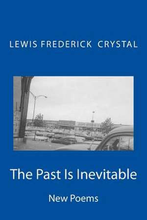 The Past Is Inevitable de Lewis Frederick Crystal