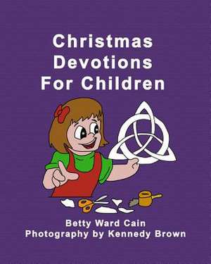 Christmas Devotions for Children de Betty Ward Cain