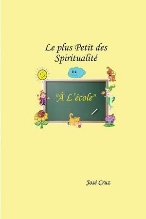 Le Plus Petit Des Spiritualite A L'Ecole de Jose Cruz