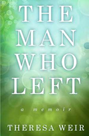 The Man Who Left de Theresa Weir