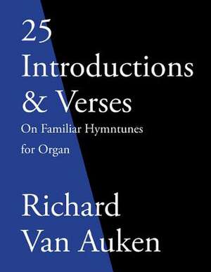 25 Introductions & Verses on Familiar Hymn Tunes for Organ de Richard Van Auken