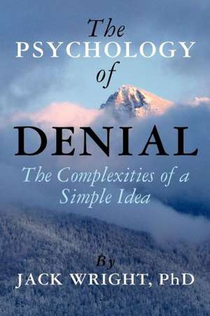 The Psychology of Denial: The Complexities of a Simple Idea de Jack Wright Phd