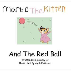 Marble the Kitten and the Red Ball de R. B. Bailey Jr